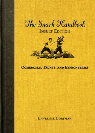 The Snark Handbook: Insult Edition : Comebacks, Taunts, and Effronteries - Thryft