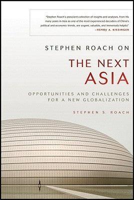 Stephen Roach on the Next Asia : Opportunities and Challenges for a New Globalization - Thryft