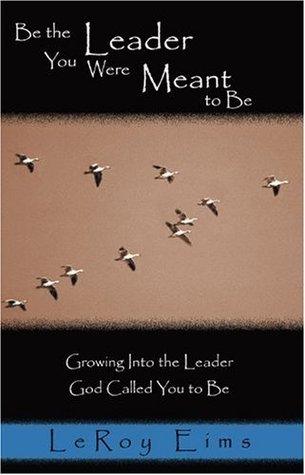 Be the Leader You Were Meant to Be : Growing Into the Leader God Called You to Be - Thryft