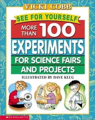 See for Yourself: More Than 100 Experiments for Science Fairs and Projects