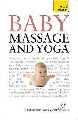 Baby Massage and Yoga : An authoritative guide to safe, effective massage and yoga exercises designed to benefit baby - Thryft