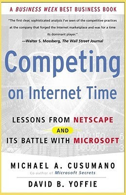 Competing on Internet Time: Lessons from Netscape and Its Battle with Microsoft