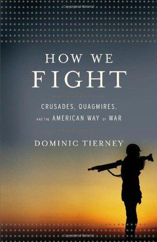 How We Fight : Crusades, Quagmires, and the American Way of War - Thryft