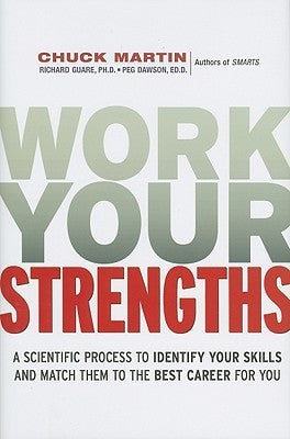 Work Your Strengths: A Scientific Process to Identify Your Skills and Match Them to the Best Career for You