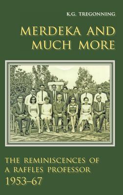 Merdeka and Much More: The Reminiscences of a Raffles Professor, 1953-67 - Thryft