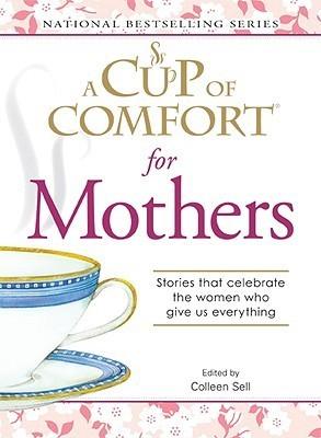 A "Cup of Comfort" for Mothers : Stories That Celebrate the Women Who Give Us Everything - Thryft