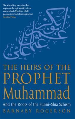 The Heirs Of The Prophet Muhammad : And the Roots of the Sunni-Shia Schism - Thryft