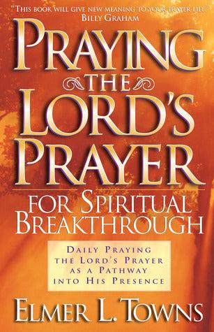 Praying The Lord's Prayer For Spiritual Breakthrough - Daily Praying The Lord's Prayer As A Pathway Into His Presence - Thryft