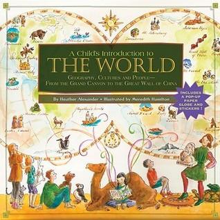 A Child's Introduction To The World : Geography, Cultures, and People - From the Grand Canyon to the Great Wall of China - Thryft