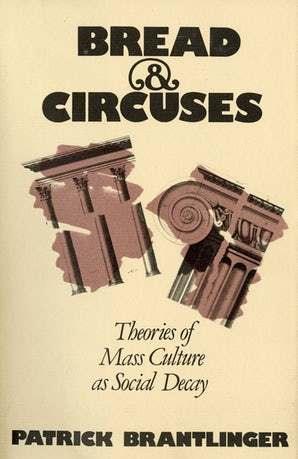 Bread and Circuses : Theories of Mass Culture As Social Decay - Thryft