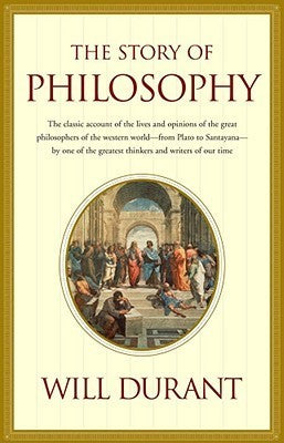 The Story of Philosophy: The Lives and Opinions of the Great Philosophers of the Western World