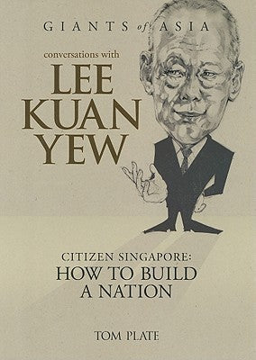 Conversations With Lee Kuan Yew: Citizen Singapore: How to Build a Nation