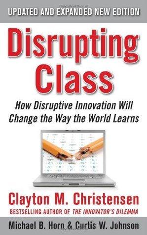 Disrupting Class, Expanded Edition: How Disruptive Innovation Will Change the Way the World Learns - Thryft