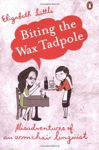 Biting the Wax Tadpole : Misadventures of an Armchair Linguist - Thryft