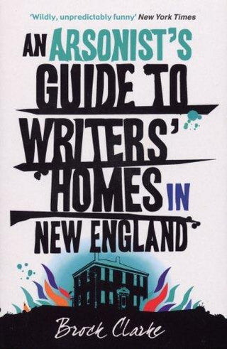 An Arsonist's Guide to Writers' Homes in New England - Thryft