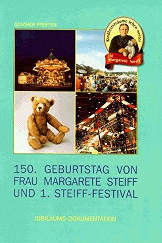 Hundertfünfzigster (150.) Geburtstag Von Frau Margarete Steiff Und 1. Steiff- Festival. Jubiläums- Dokumentation