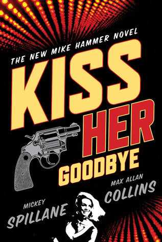 Kiss Her Goodbye - A Mike Hammer Novel