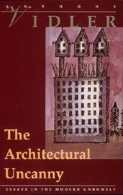 The Architectural Uncanny : Essays in the Modern Unhomely - Thryft