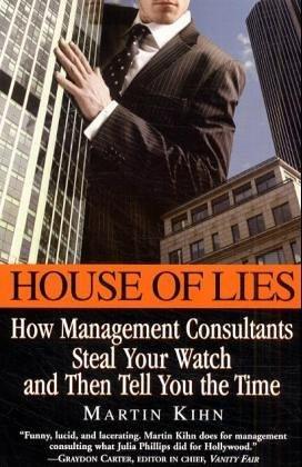 House Of Lies : How Management Consultants Steal Your Watch and Then Tell You the Time - Thryft