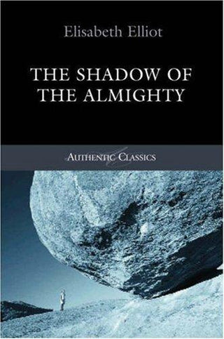 Shadow of the Almighty : The Life and Testimony of Jim Elliot (Classic Authentic Lives Series) - Thryft