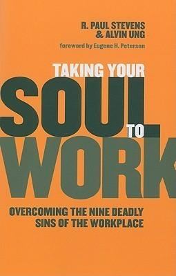 Taking Your Soul to Work : Overcoming the Nine Deadly Sins of the Workplace - Thryft