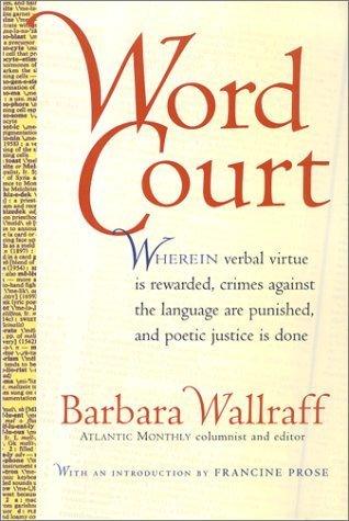 Word Court: Wherein verbal virtue is rewarded, crimes against the language are punished, and poetic justice is done