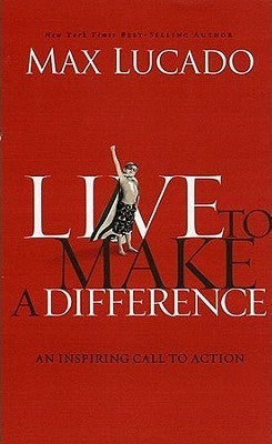 Live to Make a Difference: An Inspiring Call to Action