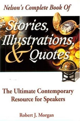 Nelson's Complete Book of Stories, Illustrations & Quotes