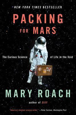 Packing for Mars : The Curious Science of Life in the Void