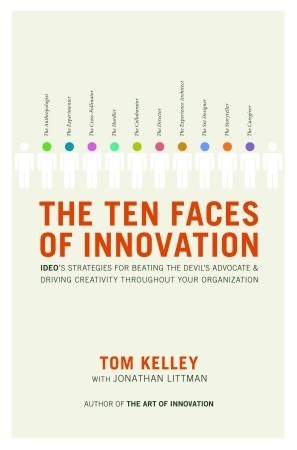 The Ten Faces of Innovation: IDEO's Strategies for Beating the Devil's Advocate and Driving Creativity Throughout Your Organization