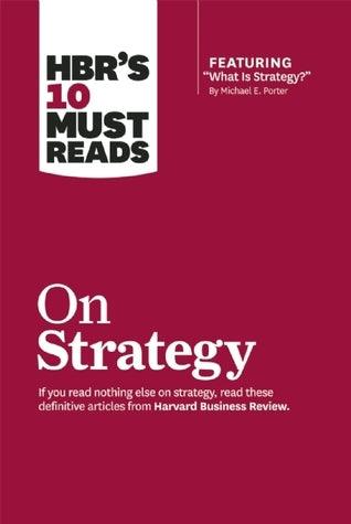 HBR's 10 Must Reads on Strategy (including featured article "What Is Strategy?" by Michael E. Porter) - Thryft