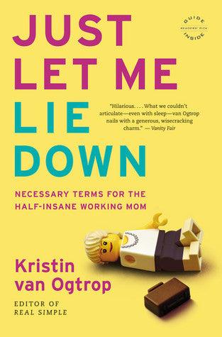 Just Let Me Lie Down : Necessary Terms for the Half-Insane Working Mom - Thryft