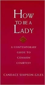 How to Be a Lady - A Contemporary Guide to Common Courtesy