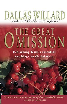 The Great Omission : Reclaiming Jesus's Essential Teachings on Discipleship - Thryft