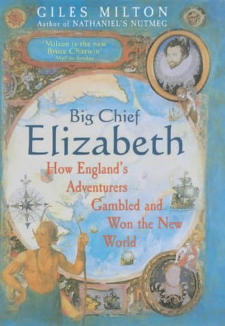 Big Chief Elizabeth: How England's Adventurers Gambled and Won the New World