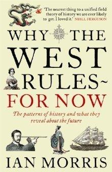 Why The West Rules - For Now : The Patterns of History and what they reveal about the Future - Thryft