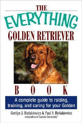 The Everything Golden Retriever Book: A Complete Guide to Raising, Training, and Caring for Your Golden - Thryft