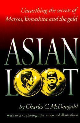 Asian Loot : Unearthing the Secrets of Marcos, Yamashita and the Gold - Thryft