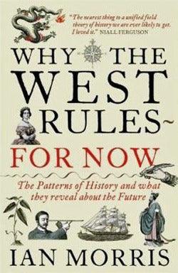 Why The West Rules - For Now : The Patterns of History and what they reveal about the Future - Thryft