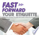 Fast Forward Your Etiquette - 10 Steps To Conduct Yourself With Poise At Work & At Play