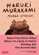 Haruki Murakami Manga Stories 1 - Super-Frog Saves Tokyo, Where I'm Likely To Find It, Birthday Girl, The Seventh Man - Thryft