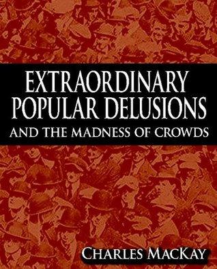 Extraordinary Popular Delusions and the Madness of Crowds - Thryft