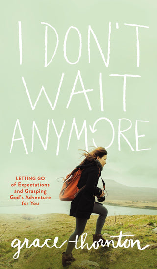 I Don't Wait Anymore: Letting Go of Expectations and Grasping God's Adventure for You - Thryft