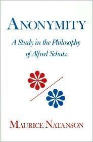 Anonymity: A Study in the Philosophy of Alfred Schutz - Thryft