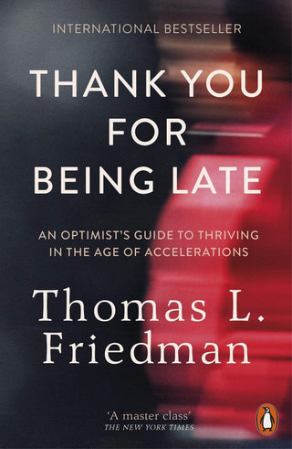 Thank You for Being Late : An Optimist's Guide to Thriving in the Age of Accelerations - Thryft