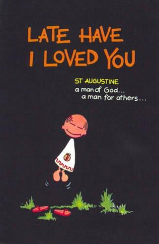 Late Have I Loved You: St.Augustine, a Man of God, a Man for Others - Thryft