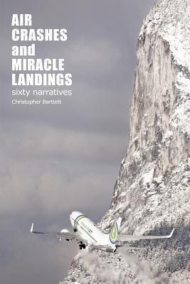 Air Crashes and Miracle Landings: 60 Narratives - Thryft