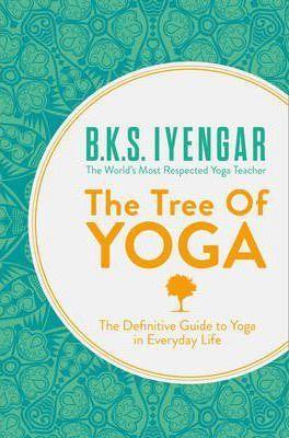 The Tree of Yoga : The Definitive Guide to Yoga in Everyday Life - Thryft