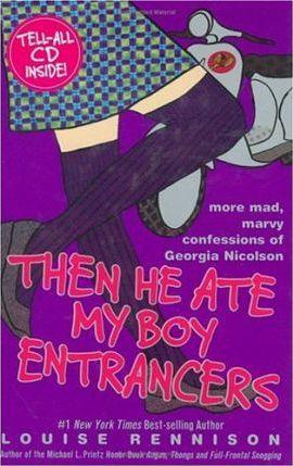 Then He Ate My Boy Entrancers : More Mad, Marvy Confessions of Georgia Nicolson - Thryft