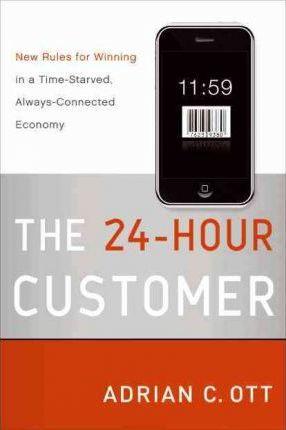 The 24-Hour Customer : New Rules for Winning in a Time-Starved, Always-Connected Economy - Thryft